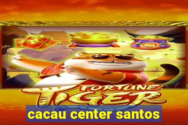 cacau center santos